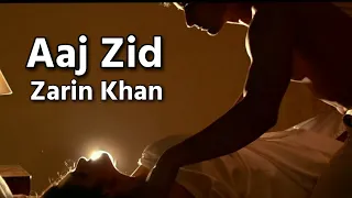 Aaj Zid Full Video - Aksar 2 | Arijit Singh, Mithoon | Zareen Khan, Gautam Rode