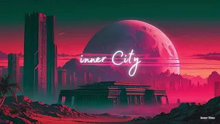 Inner City (Synthwave - Retrowave - Chillwave - 80s Mixed)