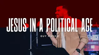 Jesus in a Political Age | Guy Mason