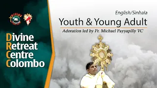 Youth & YA I Adoration led by Fr Michael Payyapilly VC I English / Sinhala