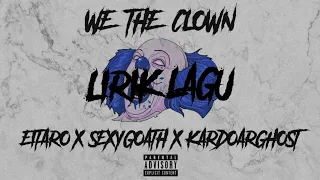 WE THE CLOWN - EITARO X SEXYGOATH X KARDO ARGHOST - LIRIK LAGU