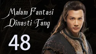 【INDO】 Malam Fantasi Dinasti Tang 48丨Drama Sihir Detektif Zaman Dulu