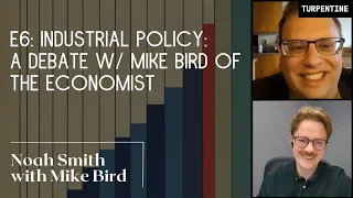 E6: Industrial Policy: A Debate with The Economist’s Mike Bird