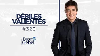 Dante Gebel #329 | Débiles valientes