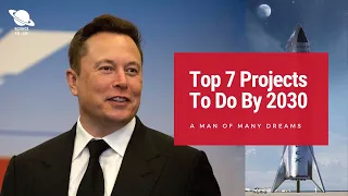 Top 7 Elon Musk Plans To Do By 2030 | How Elon Musk is Creating The Future