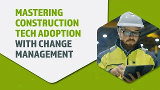 Mastering Construction Tech Adoption with Change Management
