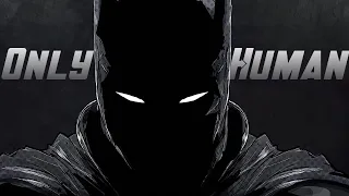 Batman Edit || I'm Only Human
