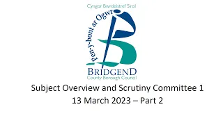 Subject Overview and Scrutiny Committee 1 - 13 March 2023 - Part 2