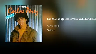 Carlos Pérez - Las Manos Quitas (Versión Extendida)