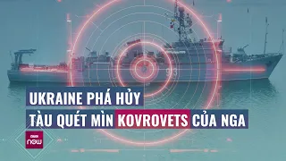 Ukraine tuyên bố phá hủy tàu quét mìn Kovrovtes thuộc Hạm đội Biển Đen của Hải quân Nga | VTC Now