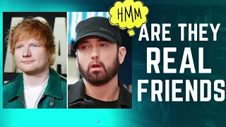 Ed Sheeran & Eminem Are they real Friends ???