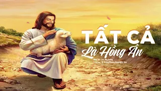 Tất Cả Là Hồng Ân || St Lm. Huy Hoàng || Tb Sr Hoàng Phương Dòng MTG Vinh || THÁNH CA KẺ TÙNG