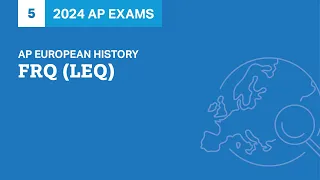 5 | FRQ (LEQ) | Practice Sessions | AP European History