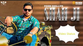 Shah Ji (StatusVideo) Prem Dhillon | Snappy | Sukh Sanghera | Gold Media | Latest Punjabi Songs 2021