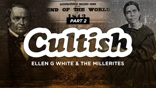 Cultish: Ellen G. White & The Millerites Pt. 2