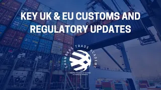 Key UK & EU Customs and regulatory updates