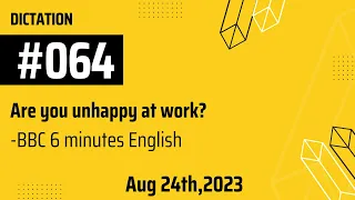 064Dictation and read aloud. With BBC 6 minutes English, Are you unhappy at work? -2