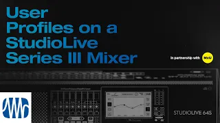 User Profiles on a StudioLive® Series III Mixer | MxU x PreSonus