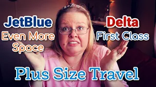 JetBlue Even More Space & Delta First Class - My Experience | Plus Size Travel