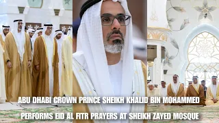 abu dhabi Crown Prince Sheikh Khalid bin Mohammed  perform Eid Al fitr prayers  Sheikh Zayed Mosque