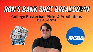 College Basketball Picks & Predictions Today 3/15/24 | Ron's Bank Shot Breakdown