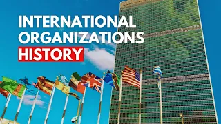 International Organizations: A Brief History