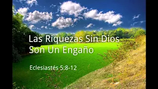 Eclesiastés 5:8-12 | Las Riquezas Sin Dios Son Un Engaño | UCB