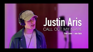 Justin Aris - Call Out My Name (Live Cover - One Take)