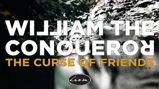 William The Conqueror - The Curse of Friends (Official video)