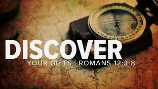 080419 Discover Your Gifts - Romans 12:3-8 - Brooks Gibbs