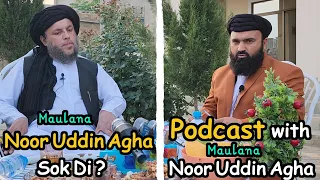 Maulana Noor Uddin Agha Sok Di? | Podcast Maulana Muhib Ullah with Maulana Noor Uddin Agha