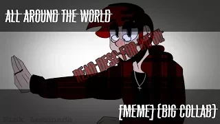 ALL AROUND THE WORLD [meme] (Big collab)