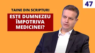 Este Dumnezeu împotriva medicinei? | Taine din Scripturi | Ep. 47