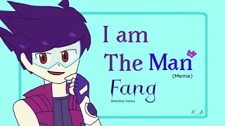 I AM THE MAN meme || Fang(Boboiboy)