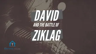 David and the Battle of Ziklag | Sermon at The Master's House