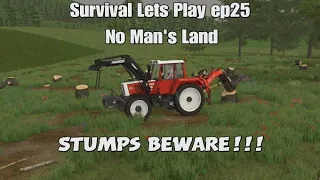 Survival Lets Play ep25 No Man's Land. Farming Simulator 22 - Stumps Beware!