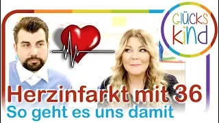 Herzinfarkt mit 36 Jahren! Wie haben wir diese Zeit überstanden?  Das Glückskind