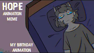 Hope || Animation Meme || It my birthday 🥳 || read desc