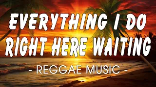 Everything I Do - Right Here Waiting | Best Reggae Version