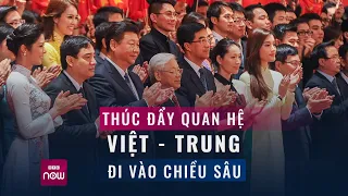 Tổng Bí thư, Chủ tịch Trung Quốc Tập Cận Bình thăm Việt Nam: Đưa quan hệ Việt-Trung đi vào chiều sâu