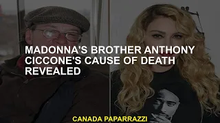 Madonna's Brother Anthony Ciccone's Cause of Death Revealed