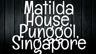 MATILDA HOUSE/PUNGGOL, SINGAPORE-Haunted Singapore