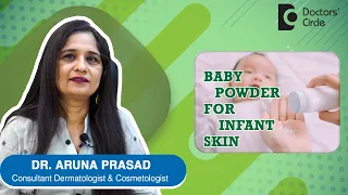 BABY POWDER AND ITS USE FOR INFANT SKIN CARE. Is it safe to use? - Dr.Aruna Prasad | Doctors' Circle