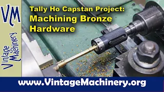 Tally Ho Capstan Project: Turning Custom Bronze Hardware on the Metal Lathe