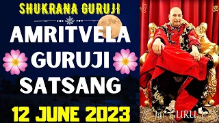 GURUJI AMRITVELA || 12 JUNE 2023 || MONDAY🙏JAI GURU JI🙏SHUKRANA GURUJI | GURUJI PARIVAAR LOVERS