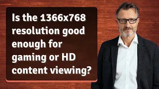 Is the 1366x768 resolution good enough for gaming or HD content viewing?