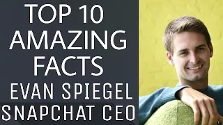 Top 10 Amazing Facts About Evan Spiegel Snapchat CEO