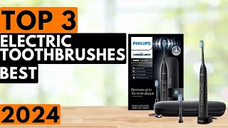 Top 3 Best Electric Toothbrushes in 2024