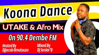 Koona Dance Ne 90.4 Dembe Fm [UTAKE Afro Mix] - Dj Senior'B, Every Sato 4Pm To Midnite