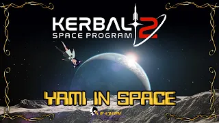 YAMI IN SPACE | Kerbal Space Program 2